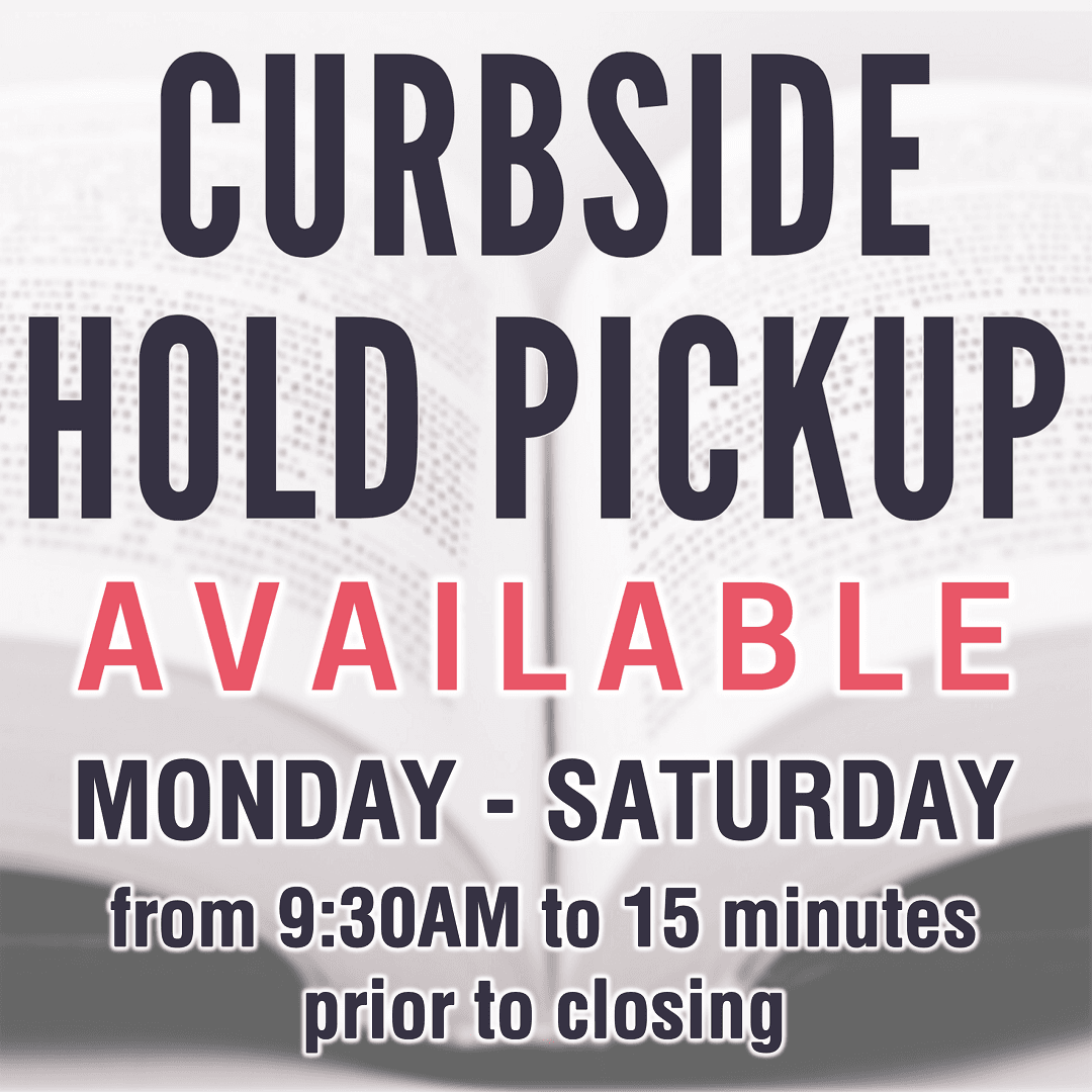Curbside Pickup Available Monday - Saturday from 9:30am to 15 minutes prior to closing. 