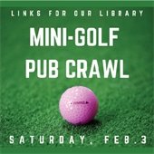 Links for our Library Mini-Golf Pub Crawl