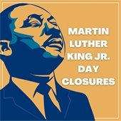 Martin Luther King, Jr. Holiday Closures in block text over an illustration of Martin Luther King's face.