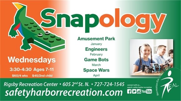 Snapology, Wednesdays, 3:30-4:30, Ages 7-11, $60/4 weeks, $45 2nd child. Engineers February, Game Bots March, Space Wars, April, Rigsby Recreation Center, 605 2nd St. N., 727-724-1545, safetyharborrecreation.com