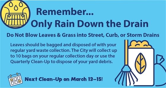 Remember - Only rain down the drain. Do not blow leaves and grass into the street, curb or storm drains. Leaves should be disposed of with your regular yard waste collection.