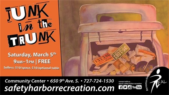 Junk in the Trunk, Saturday, March 5th. 9am-1pm. FREE. Community Center, 650 9th Ave. S. 727-724-1530, safetyharborrecreation.com